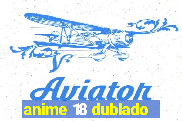 anime 18 dublado